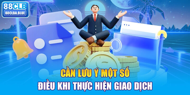 Cần lưu ý một số điều khi thực hiện giao dịch