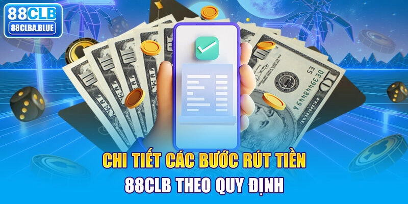 Chi tiết các bước rút tiền 88CLB theo quy định