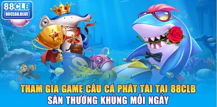 tham-gia-game-cau-ca-phat-tai-tai-88clb-san-thuong-khung-moi-ngay