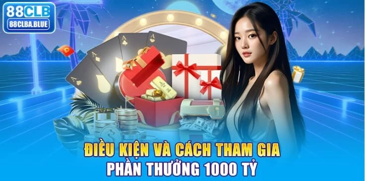 dieu-kien-va-cach-tham-gia-phan-thuong-1000-ty