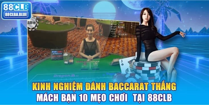 kinh-nghiem-danh-baccarat-thang-mach-ban-10-meo-choi-tai-88clb