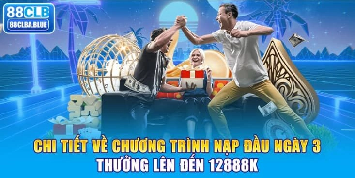 chi-tiet-ve-chuong-trinh-nap-dau-ngay-3-thuong-len-den-12888k