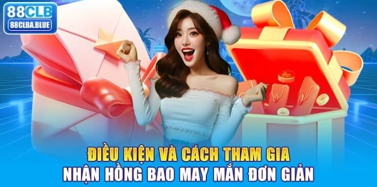 dieu-kien-va-cach-tham-gia-nhan-hong-bao-may-man-don-gian