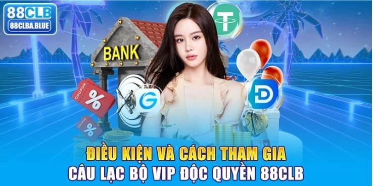 dieu-kien-va-cach-tham-gia-cau-lac-bo-vip-doc-quyen-88clb