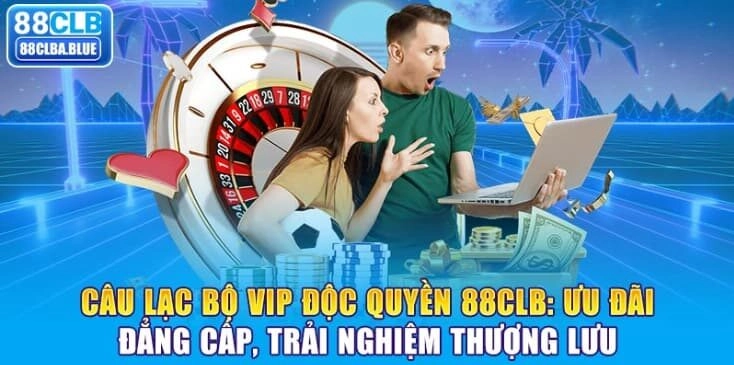 Câu Lạc Bộ VIP Độc Quyền 88CLB: Ưu Đãi Đẳng Cấp