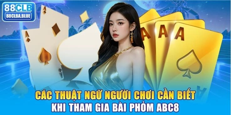 cac-thuat-ngu-nguoi-choi-can-biet-khi-tham-gia-bai-phom-88clb