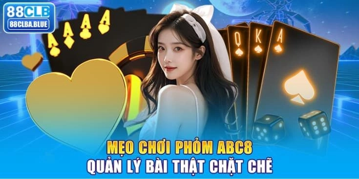 meo-choi-phom-88clb-quan-ly-bai-that-chat-che