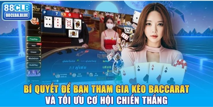 bi-quyet-de-ban-tham-gia-keo-baccarat-va-toi-uu-co-hoi-chien-thang