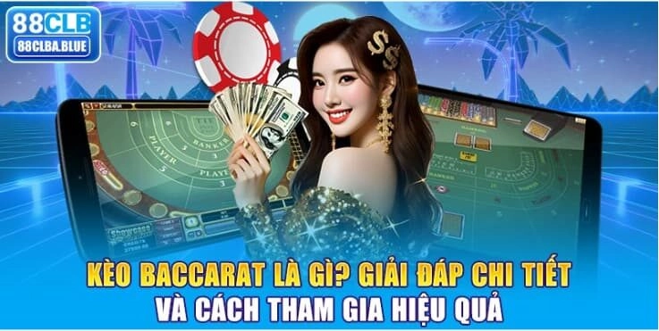 keo-baccarat-la-gi-giai-dap-chi-tiet-va-cach-tham-gia-hieu-qua