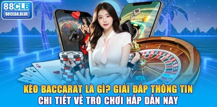 keo-baccarat-la-gi-giai-dap-thong-tin-chi-tiet-ve-tro-choi-hap-dan-nay