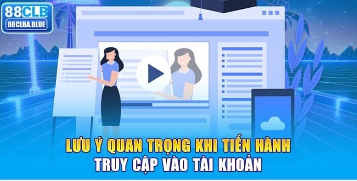 luu-y-quan-trong-khi-tien-hanh-truy-cap-dang-nhap-88clb