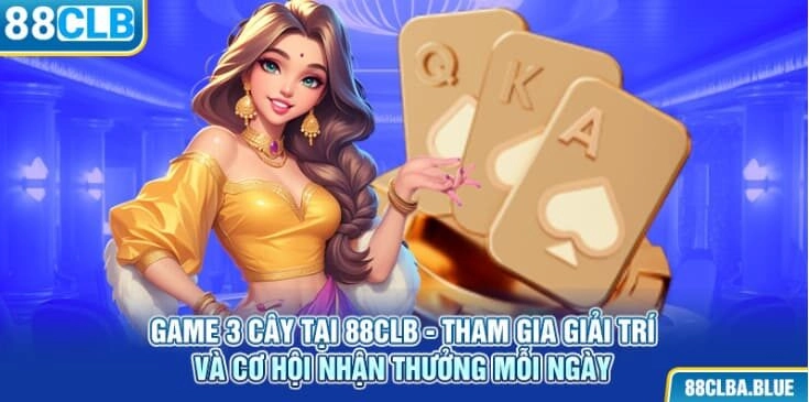 game-3-cay-tai-88clb-tham-gia-giai-tri-va-co-hoi-nhan-thuong-moi-ngay