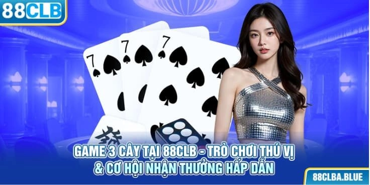 game-3-cay-tai-88clb-tro-choi-thu-vi-co-hoi-nhan-thuong-hap-dan-