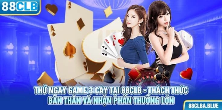 thu-ngay-game-3-cay-tai-88clb-thach-thuc-ban-than-va-nhan-phan-thuong-lon