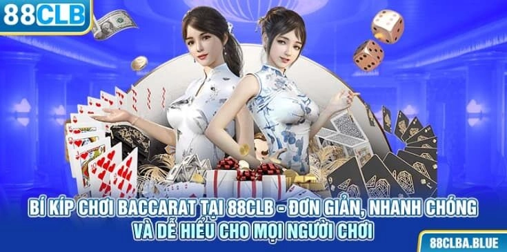 bi-kip-choi-baccarat-tai-88clb-don-gian-nhanh-chong-va-de-hieu-cho-moi-nguoi-choi