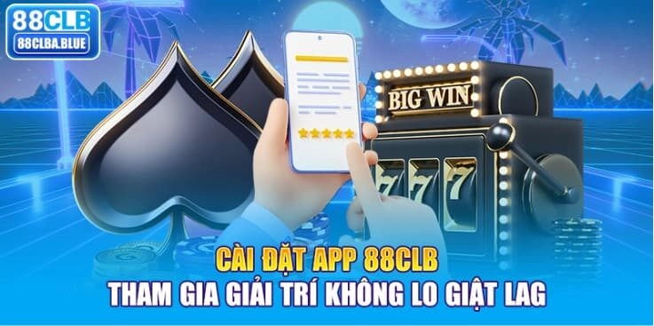 cai-dat-app-88clb-tham-gia-giai-tri-khong-lo-giat-lag