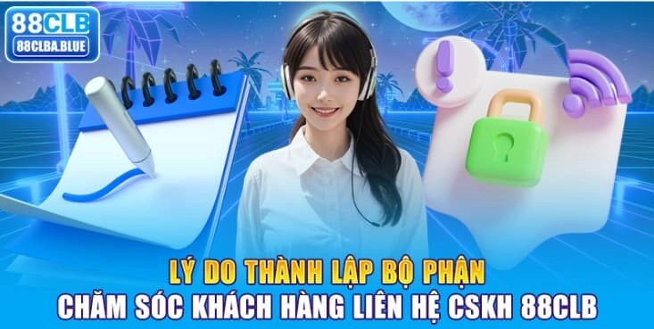 Ly-do-thanh-lap-bo-phan-cham-soc-khach-hang-lien-he-CSKH-88CLB