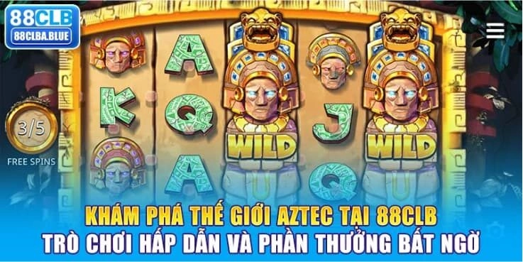 kham-pha-the-gioi-aztec-tai-88clb-tro-choi-hap-dan-va-phan-thuong-bat-ngo