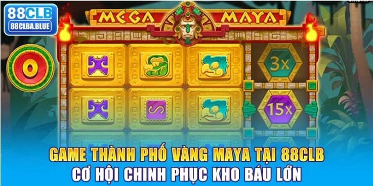 game-thanh-pho-vang-maya-tai-88clb-co-hoi-chinh-phuc-kho-bau-lon