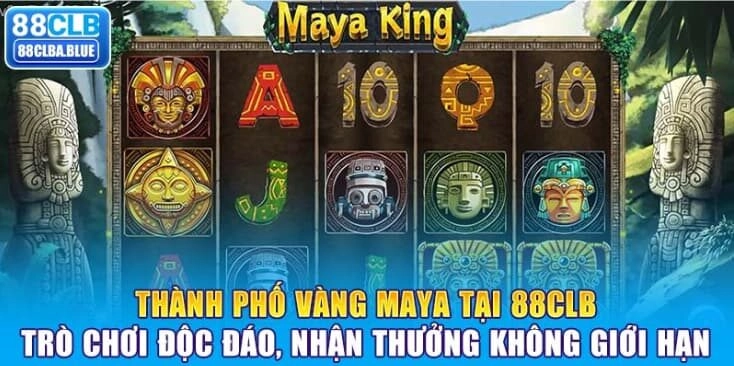 thanh-pho-vang-maya-tai-88clb-tro-choi-doc-dao-nhan-thuong-khong-gioi-han