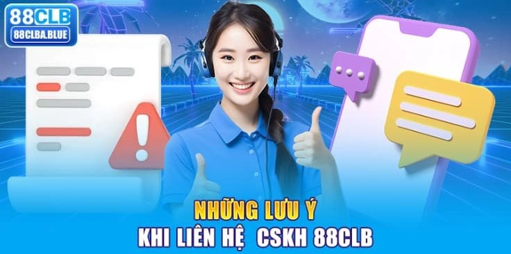 Nhung-luu-y-khi-lien-he -CSKH-88CLB