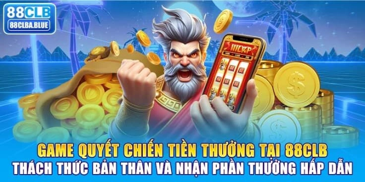 game-quyet-chien-tien-thuong-tai-88clb-thach-thuc-ban-than-va-nhan-phan-thuong-hap-dan