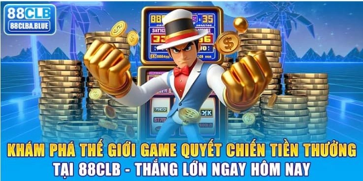 kham-pha-the-gioi-game-quyet-chien-tien-thuong-tai-88clb-thang-lon-ngay-hom-nay