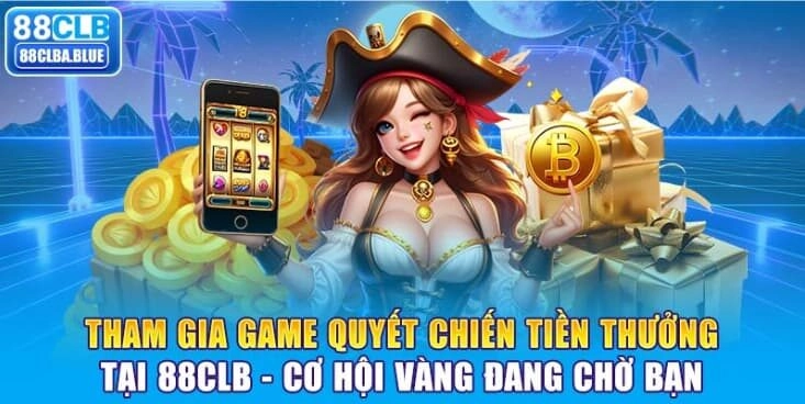 tham-gia-game-quyet-chien-tien-thuong-tai-88clb-co-hoi-vang-dang-cho-ban