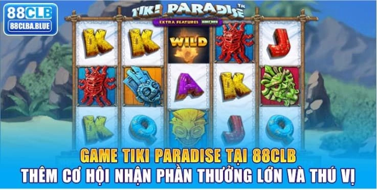 game-tiki-paradise-tai-88clb-them-co-hoi-nhan-phan-thuong-lon-va-thu-vi