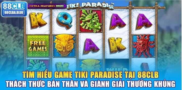 tim-hieu-game-tiki-paradise-tai-88clb-thach-thuc-ban-than-va-gianh-giai-thuong-khung