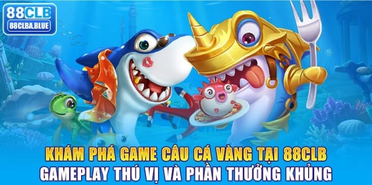 kham-pha-game-cau-ca-vang-tai-88clb-gameplay-thu-vi-va-phan-thuong-khung