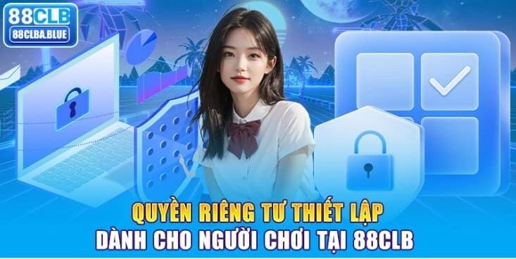 Quyền Riêng Tư Thiết Lập Dành Cho Người Chơi Tại 88CLB