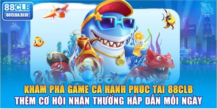 kham-pha-game-ca-hanh-phuc-tai-88clb-them-co-hoi-nhan-thuong-hap-dan-moi-ngay