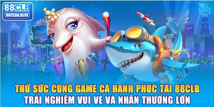 thu-suc-cung-game-ca-hanh-phuc-tai-88clb-trai-nghiem-vui-ve-va-nhan-thuong-lon