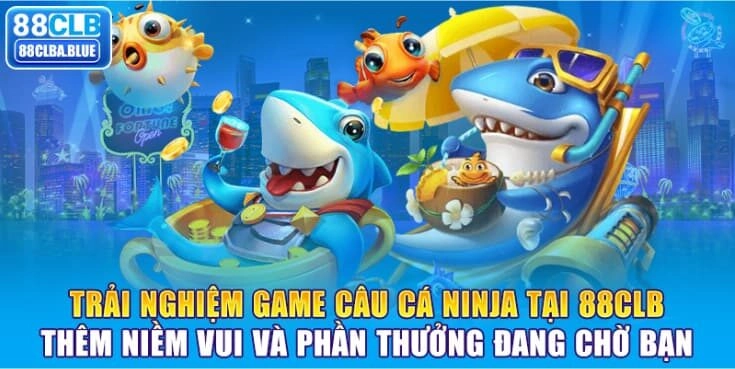 trai-nghiem-game-cau-ca-ninja-tai-88clb-them-niem-vui-va-phan-thuong-dang-cho-ban