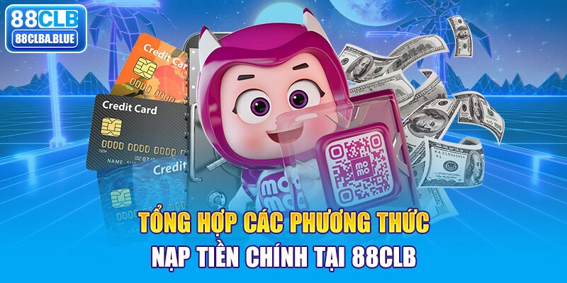 Tổng hợp các phương thức nạp tiền chính tại nhà cái 88clb