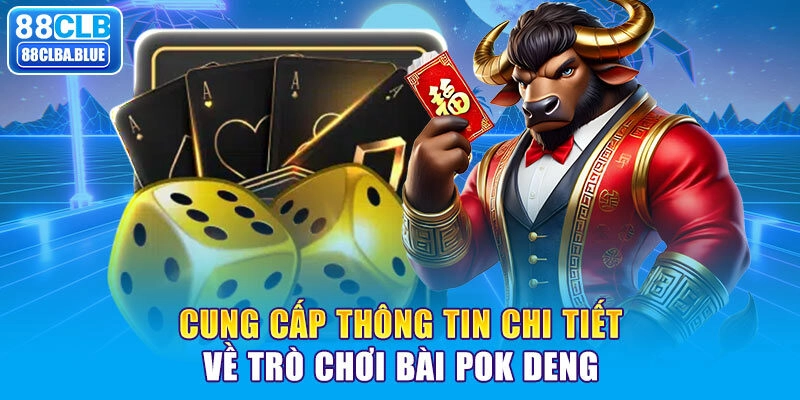 Cung cấp thông tin chi tiết về trò chơi bài Pok Deng