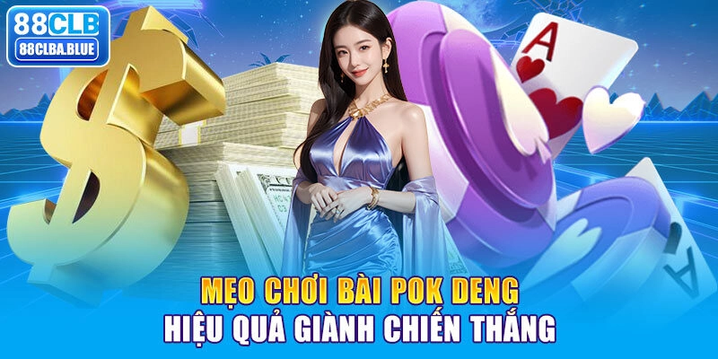 Mẹo chơi bài Pok Deng hiệu quả giành chiến thắng