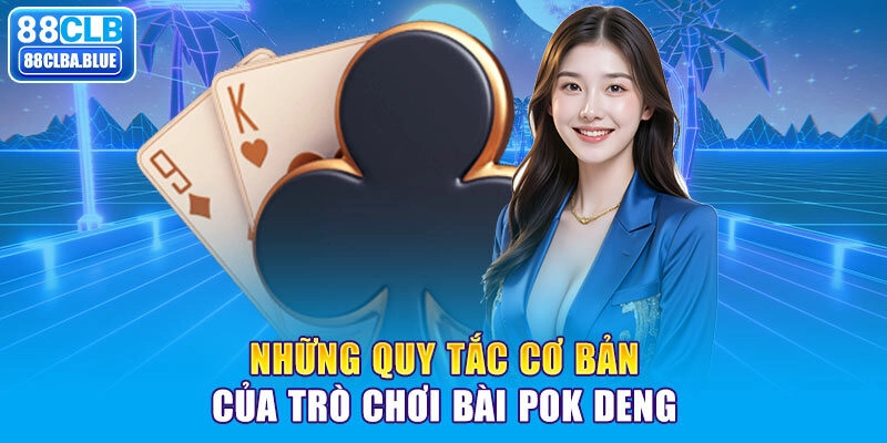 Những quy tắc cơ bản của trò chơi bài Pok Deng