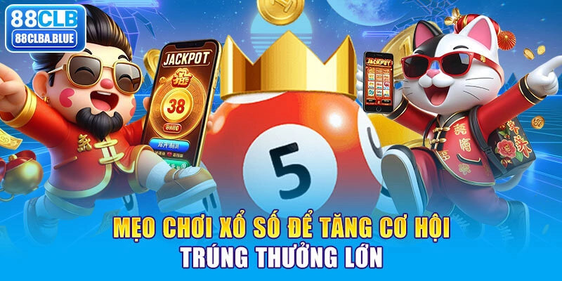 Mẹo chơi xổ số để tăng cơ hội trúng thưởng lớn