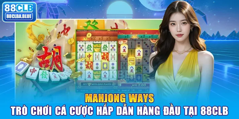 Mahjong Ways – Tựa game cá cược nổi bật tại nhà cái 88clb