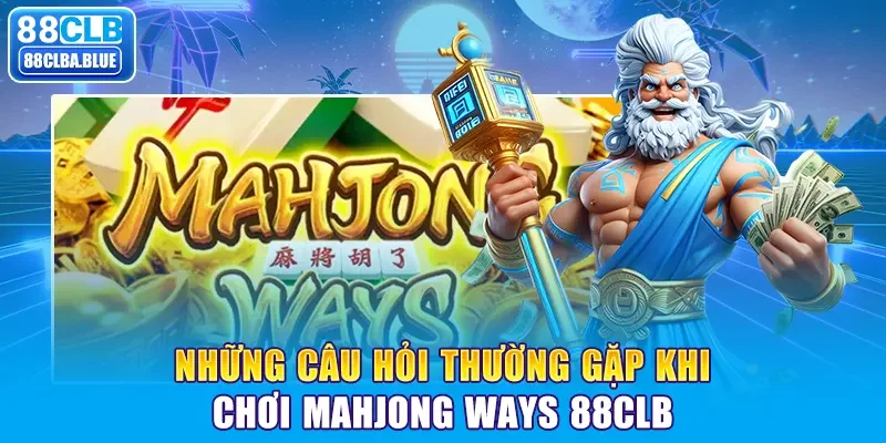 Những câu hỏi thường gặp khi chơi Mahjong Ways 88clb