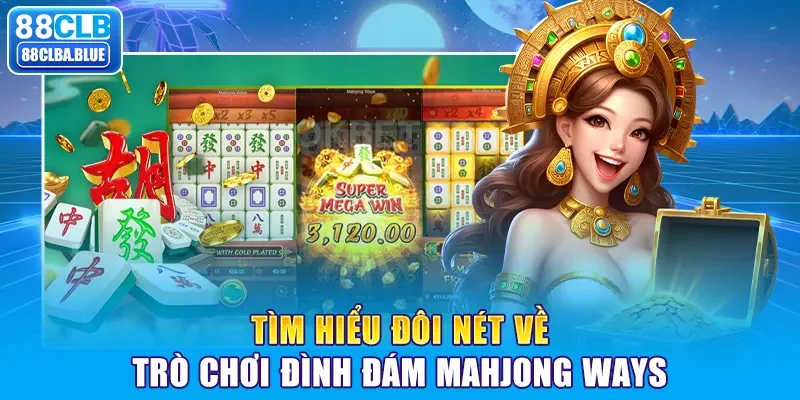 Tìm hiểu đôi nét về trò chơi đình đám Mahjong Ways