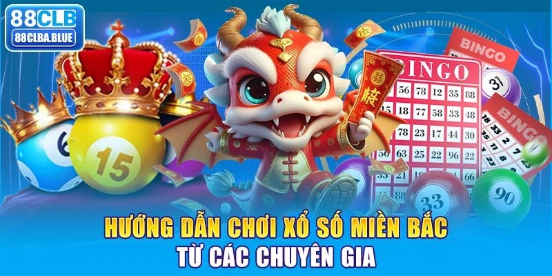 Hướng dẫn chơi xổ số miền Bắc từ các chuyên gia