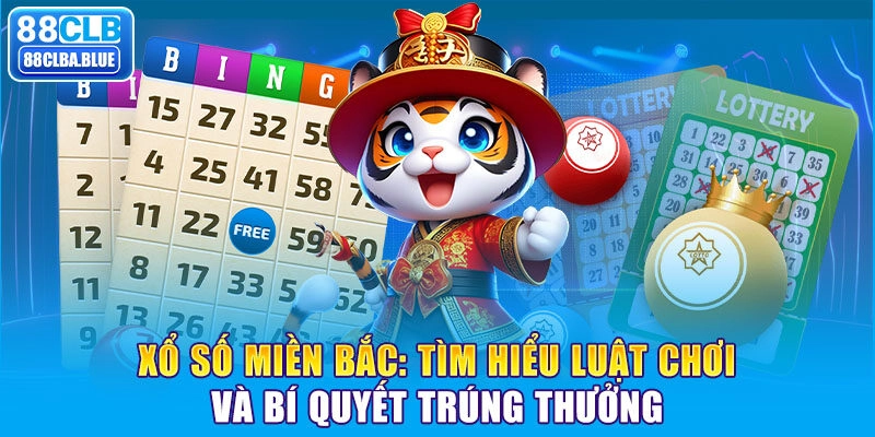 Xổ số miền Bắc: Tìm hiểu luật chơi và bí quyết trúng thưởng