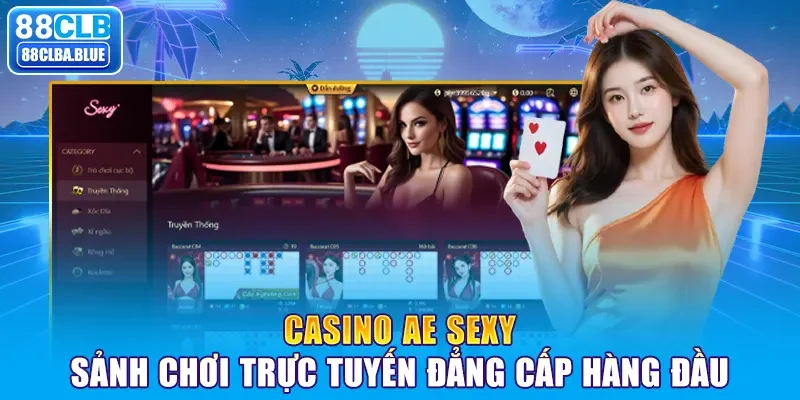 Casino AE Sexy – Sảnh chơi trực tuyến đẳng cấp hàng đầu