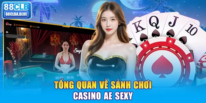 Tổng quan về sảnh chơi Casino AE Sexy